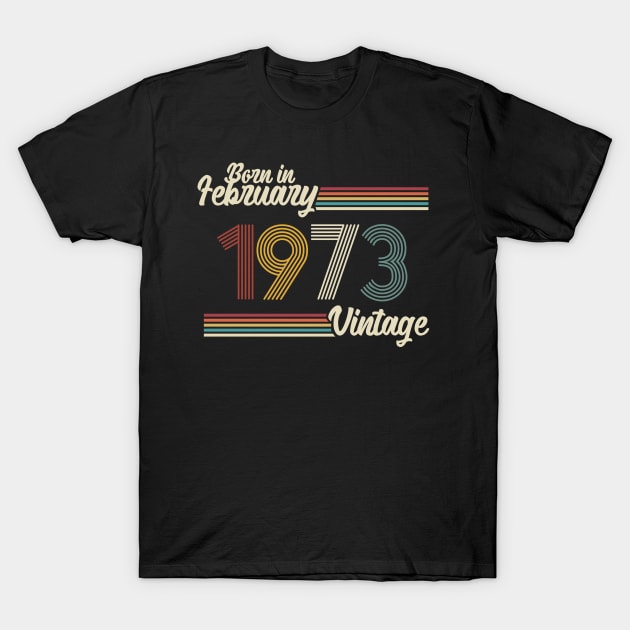 Vintage Born in February 1973 T-Shirt by Jokowow